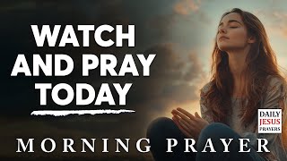 The Blessing of Watchfulness and Prayer for Protecting Your Soul  Morning Prayer [upl. by Reichert]