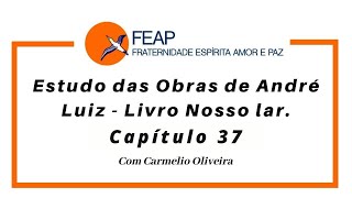 Estudo das Obras de André Luiz  Livro Nosso Lar  Capítulo 37 [upl. by Nnaeed]