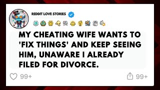 My Cheating Wife Wants To Fix Things but Unaware of Divorce  storytime  reddit cheating stories [upl. by Godrich]