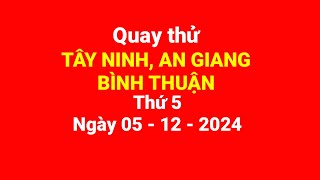 Quay thử Tây Ninh An Giang Bình Thuận thứ 5 ngày 05122024 [upl. by Sarkaria297]