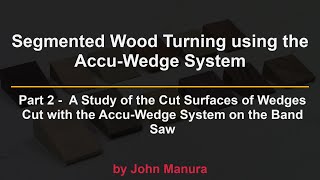 Part 2  Segmented Wood Turning using the AccuWedge System  A Study of the Cut Surfaces of Wedges [upl. by Sayers626]