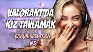 VALORANTDA KIZ TAVLAMAK ÇOCUK SESİ TROLL3 [upl. by Assertal]