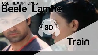 Beete lamhe 8D Audio Song  The Train HIGH QUALITY🎧 [upl. by Ridinger]