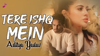 Tere Ishq Mein LYRICS Aditya Yadav  Urfi Javed  Aditya Yadav New Songs [upl. by Eisenstark]