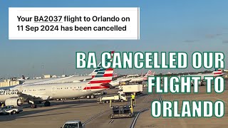 BA HAS CANCELLED OUR FLIGHT  Pre Travel DAY WDW DISNEY FLORIDA SEPTEMBER 2024 [upl. by Ppilihp]