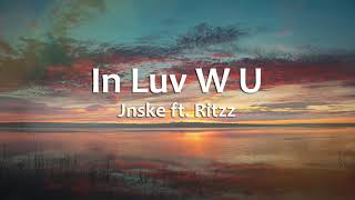 In Luv W U  Jnske ftRitzz Lyrics [upl. by Lecroy281]