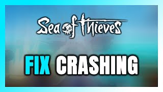 How to FIX Sea of Thieves Crashing [upl. by Ylerebmik76]