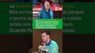 NÃO ESTAMOS MAL PORQUE A GENTE QUER Ederson fala sobre a má fase da Seleção Brasileira shorts [upl. by Giarc]