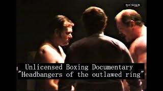 Unlicensed Boxing Documentary quotHeadbangers of the outlawed ringquot [upl. by Yemorej588]