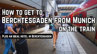 How to get to Berchtesgaden from Munich Hbf train station plus an ideal hotel Berchtesgaden [upl. by Ivan]