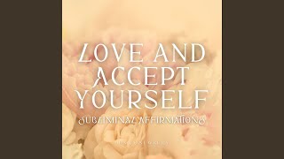 Love and Accept Yourself Subliminal Affirmations [upl. by Poree]