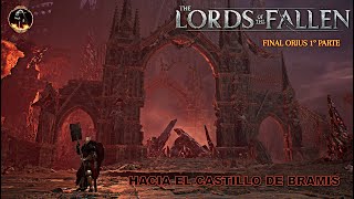 Lords Of The Fallen 25 ¨Final Orius parte 1  Hacia el Castillo de Bramis¨ [upl. by Orravan]