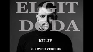 Elgit Doda  Ku Je Slowed version TIKTOK [upl. by Peednam]