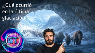 ¿Y SI TE EXPLICO … QUÉ SUCEDIÓ CON EL SER HUMANO EN LA ÚLTIMA GLACIACIÓN GLACIACION extinción [upl. by Idok]