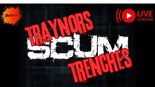 Scum  Traynors Trenches Day 5  Part II [upl. by Nonahs]