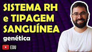 Sistema Rh e Tipagem Sanguínea  Aula 08  Módulo II Genética  Prof Gui [upl. by Pirzada]