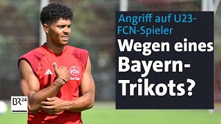 U23 Spieler vom 1 FC Nürnberg angegriffen War es wegen eines BayernTrikots  BR24 [upl. by Nosae]