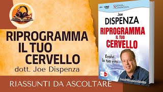 RIASSUNTO DI RIPROGRAMMA IL TUO CERVELLO DI DOTT JOE DISPENZA [upl. by Cheshire]