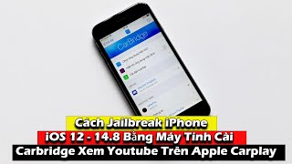 Hướng Dẫn Jailbreak iPhone iOS 12  148 Bằng Máy Tính Cài Carbridge Xem Youtube Trên Apple Carplay [upl. by Wilkie]