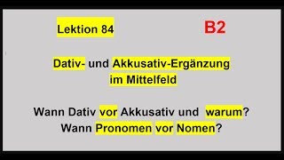 Lektion 84 Dativ und AkkusativErgÃ¤nzung im Mittelfeld B2 [upl. by Nylekcaj]