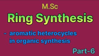 Aromatic heterocycles in organic synthesis  ring synthesis  MSc ⚗️ [upl. by Novy795]