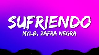 MYLØ ft Zafra Negra  Sufriendo Lyrics [upl. by Siubhan]