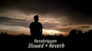 Besabriyaan Slowed  Reverb [upl. by Zacarias699]