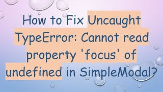 How to Fix Uncaught TypeError Cannot read property focus of undefined in SimpleModal [upl. by Etiragram]