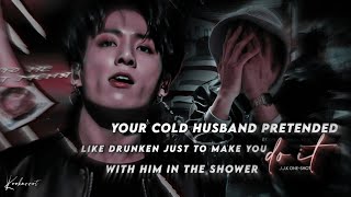 Your Cold Husband Pretended like drunken just to make you do it in shower with him  Jungkook ff [upl. by Imoen]