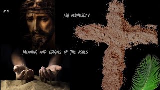 Ash WednesdayMeaning and Origins of the Ashes Lent Season [upl. by Itnahsa]