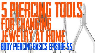 5 Piercing Tools for Changing Jewelry at Home  Body Piercing Basics EP 55 [upl. by Fleischer]