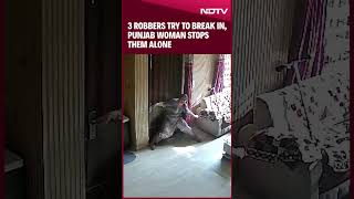 Punjab News  Caught On CCTV 3 Robbers Try To Break In Punjab Woman Stops Them Alone [upl. by Anahsek]