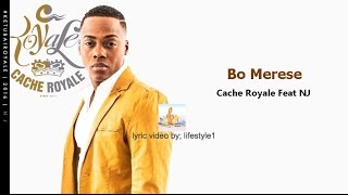 Cache Royale  Bo Merese Ft NJ lyrics [upl. by Oletta803]