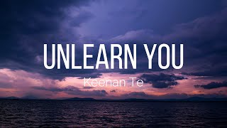 Keenan Te  Unlearn You Lyrics [upl. by Rednaeel]