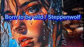 Born to be wild Steppenwolf Lyrics [upl. by Leivad130]