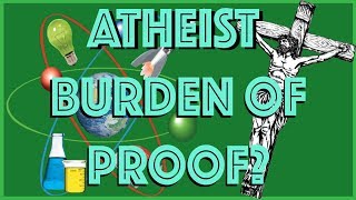 The Atheist Burden of Proof [upl. by Utir313]