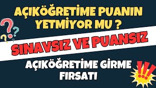 PUANI YETMEYEN Ä°ZLESÄ°N  SINAVSIZ AÃ‡IKÃ–ÄRETÄ°ME GÄ°RME YOLU  AÃ‡IKÃ–ÄRETÄ°ME NASIL KAYIT OLUNUR [upl. by Jayne]