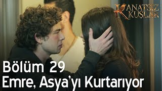 Kanatsız Kuşlar 29 Bölüm  Emre Asyayı kurtarıyor [upl. by Judson]