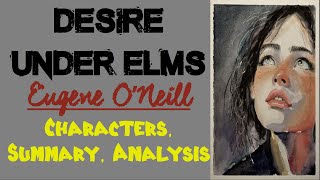 Desire Under Elms by Eugene O’Neill  Characters Summary Analysis [upl. by Ahsitnauq]