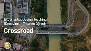 Experiential Design Teaching Deneyimsel Tasarım Öğretisi  Crossroad [upl. by Aundrea580]