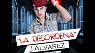 La Desordena  J Alvarez  Letra  Lyrics  2011 [upl. by Ennairrek969]