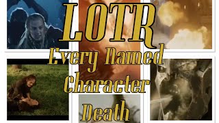 Every Named Character Death In the Lord of the Rings LOTR [upl. by Gerianne]