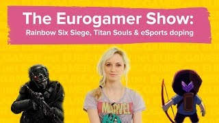 The Eurogamer Show 3  Rainbow Six Siege Titan Souls amp eSports doping [upl. by Sharron]