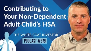 Contributing to Your Non Dependent Adult Childs HSA  WCI Podcast 379 [upl. by Bealle485]