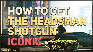 How to get The Headsman Cyberpunk 2077 Iconic Shotgun [upl. by Silloc]