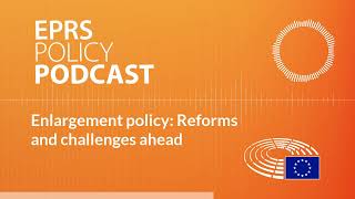 Enlargement policy Reforms and challenges ahead Policy Podcast [upl. by Carver]