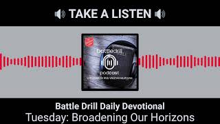 Tuesday Broadening Our Horizons  Battle Drill Daily Devotional [upl. by Ostap118]