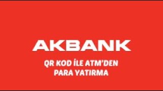 AKBANK QR KOD İLE ATM’DEN PARA YATIRMA [upl. by Acinna]