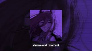 Vierre Cloud  moment slowed  reverb [upl. by Soph941]