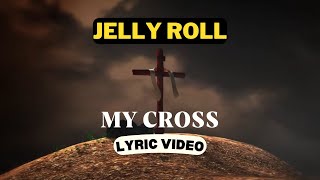 Jelly Roll  My Cross Lyric Video [upl. by Ledniahs]